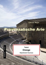 Provenzalische Arie - Tatort: Orange: Ein Provencekrimi Gérard Mejer Author
