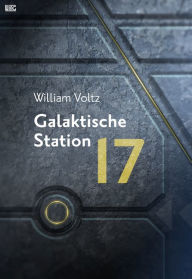 Galaktische Station 17 William Voltz Author
