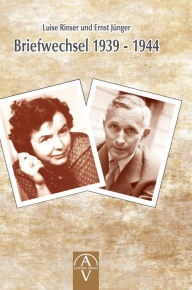 Luise Rinser und Ernst JÃ¼nger Briefwechsel 1939 - 1944 Luise Rinser Author