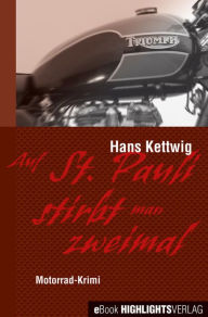Auf St. Pauli stirbt man zweimal: Motorrad-Krimi Hans Kettwig Author