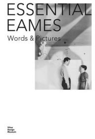 Essential Eames: Words & Pictures Ray Eames Text by