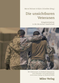 Die unsichtbaren Veteranen: Kriegsheimkehrer in der deutschen Gesellschaft Marcel Bohnert Editor