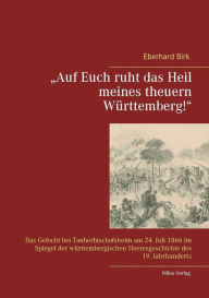 Auf Euch ruht das Heil meines theuern WÃ¼rttemberg!: Das Gefecht bei Tauberbischofsheim am 24. Juli 1866 im Spiegel der wÃ¼rttembergischen Heeresgesch