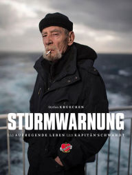 Sturmwarnung: Das aufregende Leben des KapitÃ¤ns JÃ¼rgen Schwandt. Auf See und in den HÃ¤fen. Stefan Kruecken Author