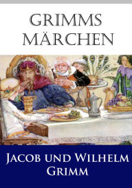 Grimms MÃ¤rchen: die besten MÃ¤rchen der GebrÃ¼der Grimm, in heutiger Rechtschreibung Jacob Grimm Author