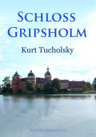 SchloÃ? Gripsholm: Urlaubsroman Kurt Tucholsky Author