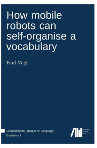 How mobile robots can self-organise a vocabulary Paul Vogt Author