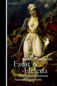 Faust & Helena: Eine deutsch-griechische Faszinationsgeschichte Claudia SchmÃ¶lders Author