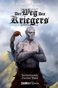Der Weg des Kriegers: Zweiter Band der Seelenknoten-Trilogie Gunnar Kunz Author
