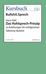 Das Hohlsprech-Prinzip: 14 Anleitungen für erfolgreichen Talkshow-Bullshit Hans Hütt Author