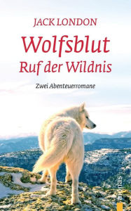 Wolfsblut / Ruf Der Wildnis: Jack London. Abenteuerromane Alexander Varell Translator