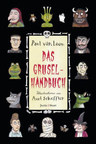 Das Gruselhandbuch: Ein Ratgeber fÃ¼r schaurige Stunden Paul van Loon Author