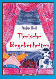 Tierische Begebenheiten: Ein Kinderbuch mit Illustrationen Stefan Ruck Author