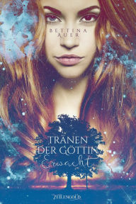 Tränen der Göttin - Erwacht Bettina Auer Author