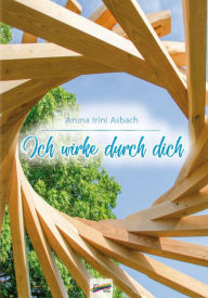 Ich wirke durch dich Aruna Irini Asbach Author