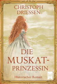 Die Muskatprinzessin: Historischer Roman Christoph Driessen Author