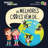 Os Melhores Cães Vêm De... (bilíngue Português-english): Uma Busca Global Para Encontrar A Raça De Cão Perfeita