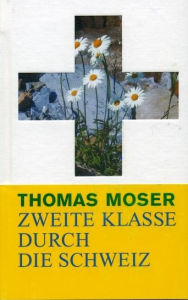 Zweite Klasse Durch Die Schweiz Thomas Moser Author