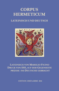 Corpus Hermeticum Lateinisch und Deutsch: Lateinischer Text von Marsilio Fiicino im Druck von 1503, auf der Gegenseite prÃ?Â¯Ã?Â¿Ã?Â½zise ins Deutsche