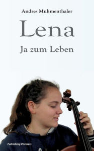 Lena: Ja zum Leben Andres Muhmenthaler Author