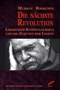 Die nächste Revolution: Libertärer Kommunalismus und die Zukunft der Linken Murray Bookchin Author