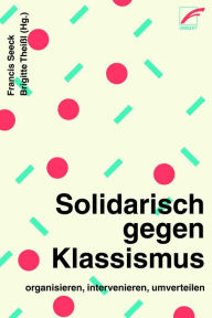 Solidarisch gegen Klassismus - organisieren, intervenieren, umverteilen Tanja Abou Author