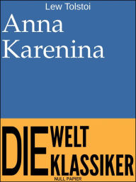 Anna Karenina: Ã?berarbeitete und kommentierte Fassung Leo Tolstoy Author
