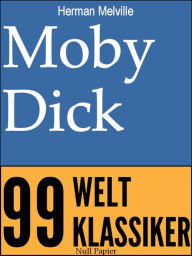 Moby Dick: Oder: Der Wal - Herman Melville