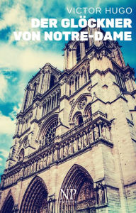 Der GlÃ¶ckner von Notre-Dame: VollstÃ¤ndige und Ã¼berarbeitete Ausgabe Victor Hugo Author