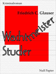 Wachtmeister Studer: Ein Kriminalroman Friedrich C. Glauser Author