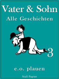 Vater & Sohn - Band 3: Unzensiert und vollstÃ¤ndig (HD-Ausgabe) Erich Ohser Author