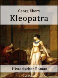 Kleopatra: Ein historischer Roman Georg Ebers Author