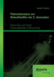 Potenzialanalyse von Biokraftstoffen der 2. Generation: Status Quo und Trends: Empirie geleitete Untersuchung Daniel R. Dittrich Author