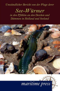 Umständlicher Bericht von der Plage derer See-Würmer in den Pfählen an den Deichen und Dämmen in Holland und Seeland N. N. Author