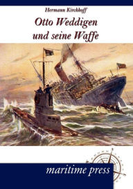 Otto Weddigen und seine Waffe Hermann Kirchhoff Author