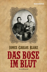 Das BÃ¶se im Blut: Roman James Carlos Blake Author