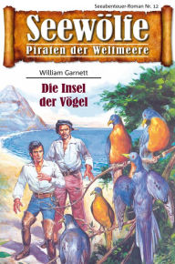 Seewölfe - Piraten der Weltmeere 12: Die Insel der Vögel William Garnett Author