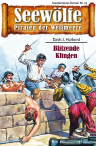 Seewölfe - Piraten der Weltmeere 15: Blitzende Klingen Davis J. Harbord Author