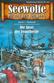 Seewölfe - Piraten der Weltmeere 202: Die Insel der Feuerberge Davis J. Harbord Author
