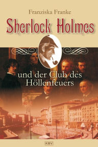Sherlock Holmes und der Club des HÃ¶llenfeuers Franziska Franke Author