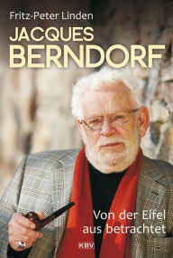 Jacques Berndorf - Von der Eifel aus betrachtet Fritz-Peter Linden Author