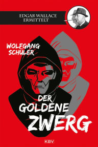 Der goldene Zwerg: Edgar Wallace ermittelt Wolfgang Schüler Author