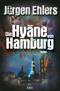 Die HyÃ¤ne von Hamburg JÃ¼rgen Ehlers Author