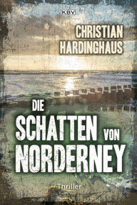 Die Schatten von Norderney: Thriller Christian Hardinghaus Author
