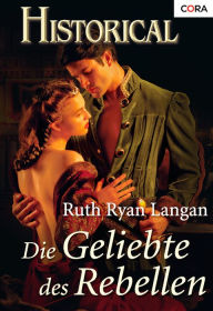 Die Geliebte des Rebellen Ruth Langan Author