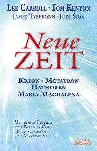 Neue Zeit: Botschaften von Kryon, Metatron, den Hathoren und Maria Magdalena Lee Carroll Author