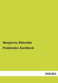 Praktisches Kochbuch Margareta Klotschin Author