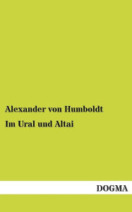 Im Ural und Altai Alexander von Humboldt Author