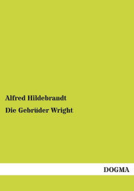 Die GebrÃ¯Â¿Â½der Wright Alfred Hildebrandt Author