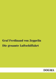 Die gesamte Luftschiffahrt Graf Ferdinand von Zeppelin Author